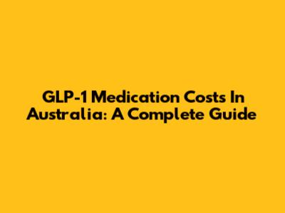 GLP-1 Medication Costs In Australia: A Complete Guide