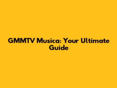 GMMTV Musica: Your Ultimate Guide