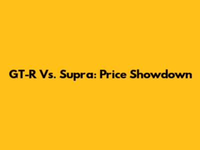 GT-R Vs. Supra: Price Showdown