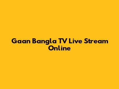 Gaan Bangla TV Live Stream Online
