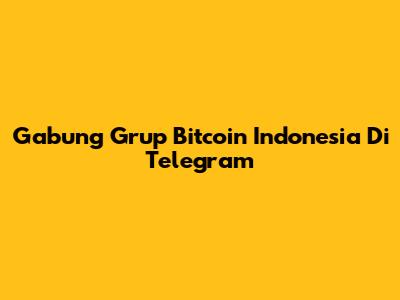 Gabung Grup Bitcoin Indonesia Di Telegram