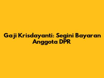 Gaji Krisdayanti: Segini Bayaran Anggota DPR