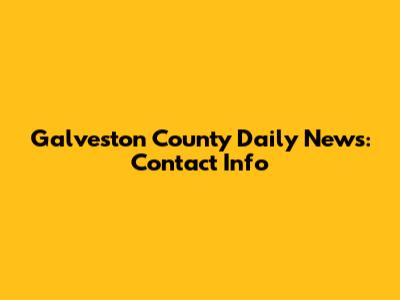 Galveston County Daily News: Contact Info