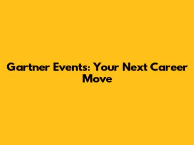 Gartner Events: Your Next Career Move