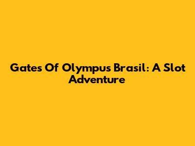 Gates Of Olympus Brasil: A Slot Adventure