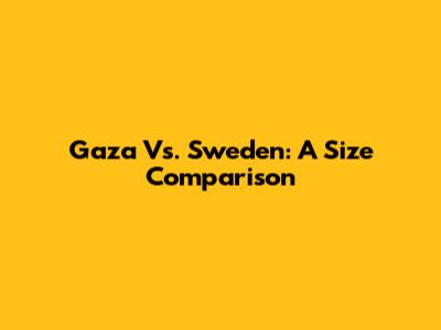 Gaza Vs. Sweden: A Size Comparison