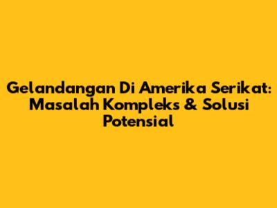 Gelandangan Di Amerika Serikat: Masalah Kompleks & Solusi Potensial