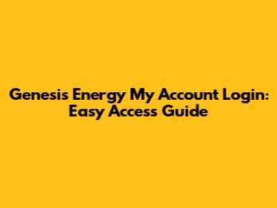 Genesis Energy My Account Login: Easy Access Guide