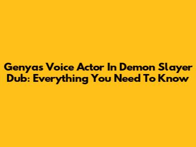 Genya's Voice Actor In Demon Slayer Dub: Everything You Need To Know