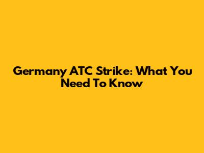 Germany ATC Strike: What You Need To Know
