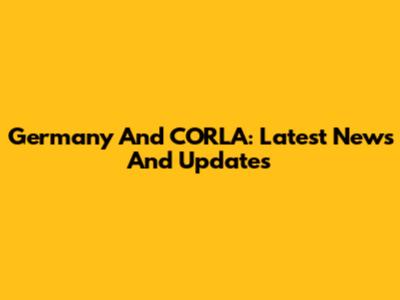 Germany And CORLA: Latest News And Updates