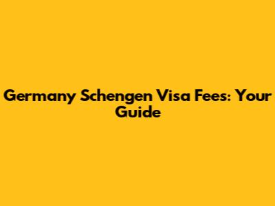 Germany Schengen Visa Fees: Your Guide