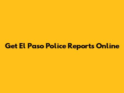 Get El Paso Police Reports Online