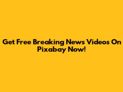 Get Free Breaking News Videos On Pixabay Now!