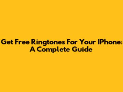 Get Free Ringtones For Your IPhone: A Complete Guide