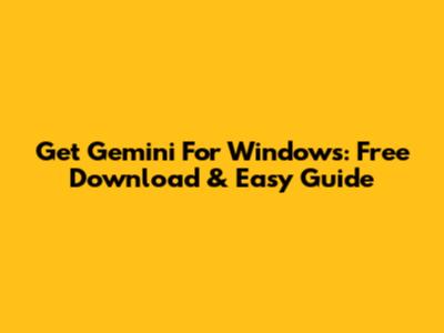 Get Gemini For Windows: Free Download & Easy Guide