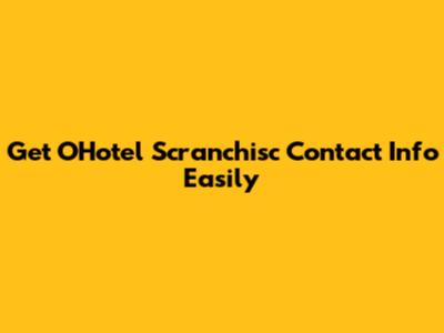 Get O'Hotel Scranchisc Contact Info Easily