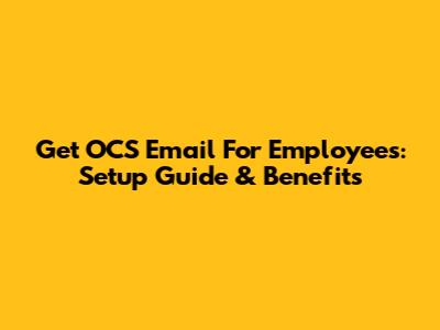 Get OCS Email For Employees: Setup Guide & Benefits