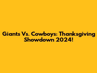 Giants Vs. Cowboys: Thanksgiving Showdown 2024!