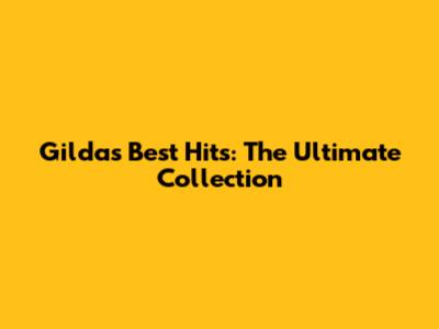 Gilda's Best Hits: The Ultimate Collection