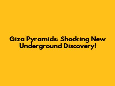 Giza Pyramids: Shocking New Underground Discovery!