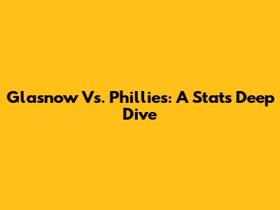 Glasnow Vs. Phillies: A Stats Deep Dive