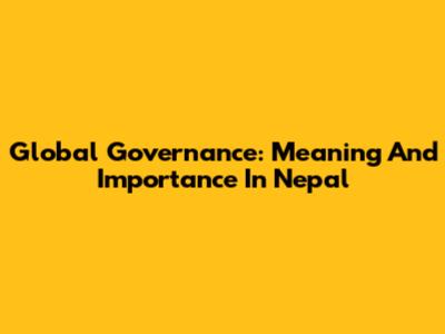 Global Governance: Meaning And Importance In Nepal