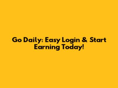 Go Daily: Easy Login & Start Earning Today!