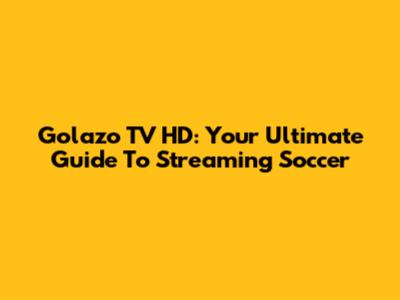 Golazo TV HD: Your Ultimate Guide To Streaming Soccer