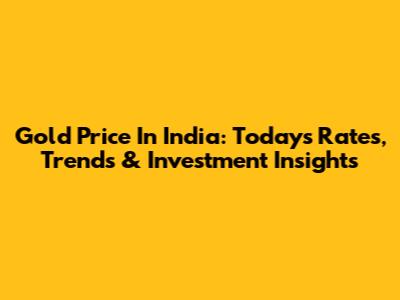 Gold Price In India: Today's Rates, Trends & Investment Insights