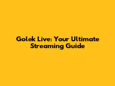 Golek Live: Your Ultimate Streaming Guide