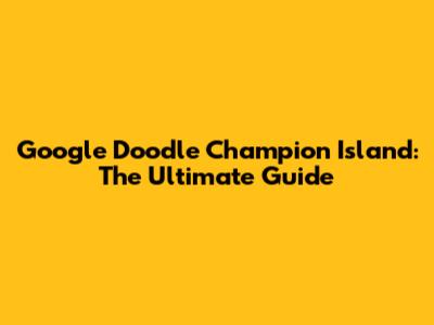 Google Doodle Champion Island: The Ultimate Guide