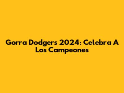 Gorra Dodgers 2024: Celebra A Los Campeones