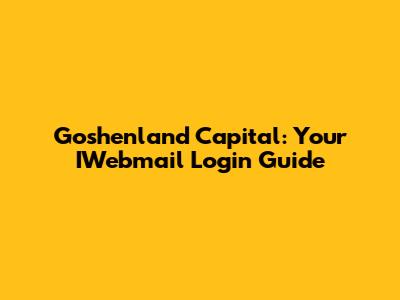 Goshenland Capital: Your IWebmail Login Guide