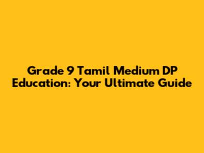 Grade 9 Tamil Medium DP Education: Your Ultimate Guide