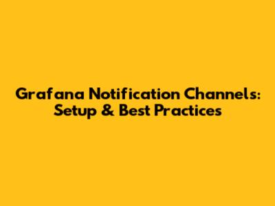 Grafana Notification Channels: Setup & Best Practices