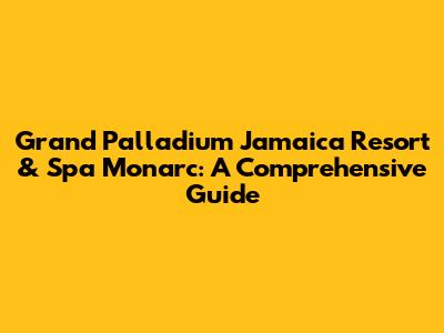 Grand Palladium Jamaica Resort & Spa Monarc: A Comprehensive Guide