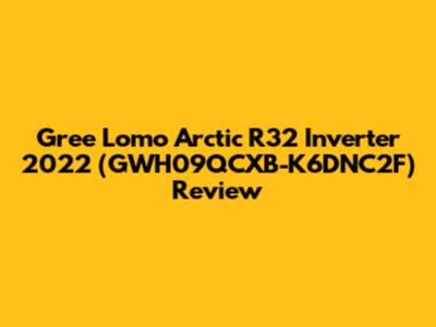 Gree Lomo Arctic R32 Inverter 2022 (GWH09QCXB-K6DNC2F) Review