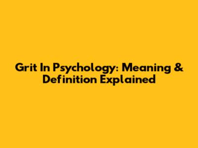 Grit In Psychology: Meaning & Definition Explained