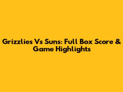 Grizzlies Vs Suns: Full Box Score & Game Highlights