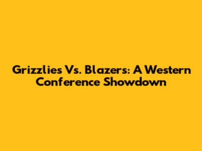 Grizzlies Vs. Blazers: A Western Conference Showdown