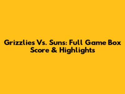 Grizzlies Vs. Suns: Full Game Box Score & Highlights