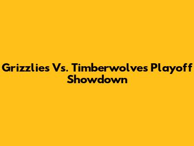 Grizzlies Vs. Timberwolves Playoff Showdown