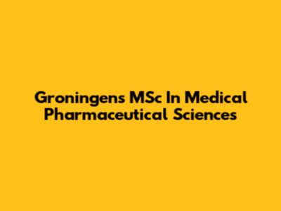 Groningen's MSc In Medical Pharmaceutical Sciences