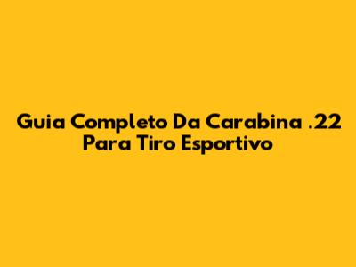 Guia Completo Da Carabina .22 Para Tiro Esportivo