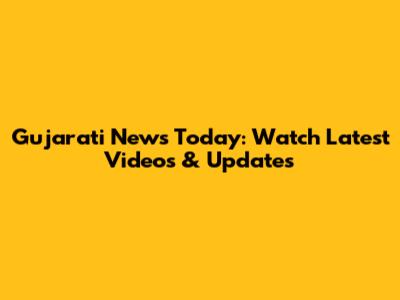 Gujarati News Today: Watch Latest Videos & Updates