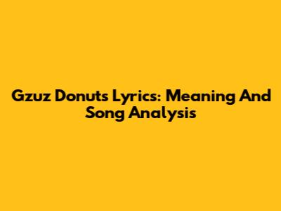 Gzuz Donuts Lyrics: Meaning And Song Analysis