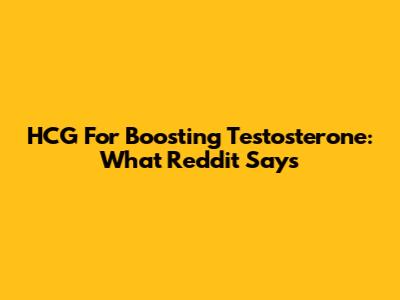 HCG For Boosting Testosterone: What Reddit Says