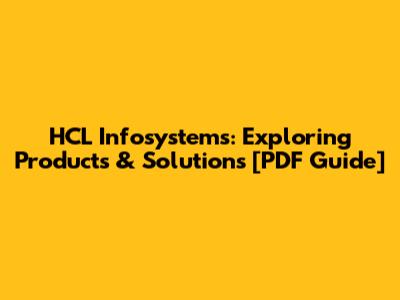 HCL Infosystems: Exploring Products & Solutions [PDF Guide]