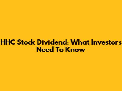 HHC Stock Dividend: What Investors Need To Know